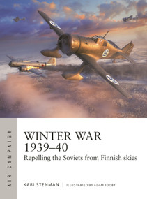 Winter War 1939-40 (Repelling the Soviets from Finnish skies) by Kari Stenman, Adam Tooby, 9781472870575