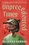Unprecedented Times (A Novel) by Malavika Kannan, 9781250420787
