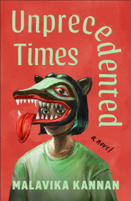 Unprecedented Times (A Novel) by Malavika Kannan, 9781250420787