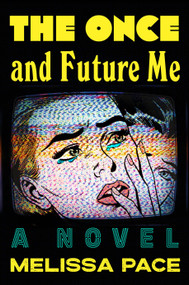 The Once and Future Me (A Novel) - 9781250358653 by Melissa Pace, 9781250358653