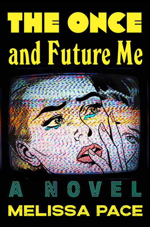 The Once and Future Me (A Novel) - 9781250358653 by Melissa Pace, 9781250358653