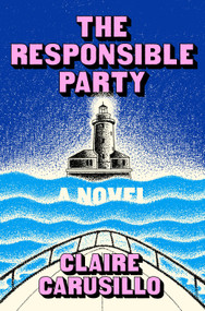 The Responsible Party (A Novel) by Claire Carusillo, 9781250408631