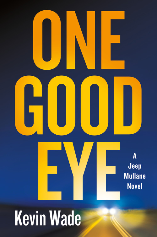 One Good Eye (A Jeep Mullane Novel) by Kevin Wade, 9781250409744