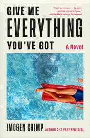 Give Me Everything You've Got (A Novel) by Imogen Crimp, 9781250792792