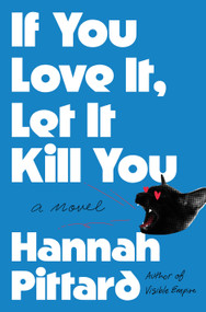If You Love It, Let It Kill You (A Novel) - 9781250910257 by Hannah Pittard, 9781250910257
