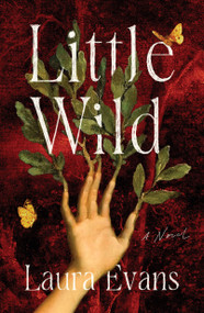 Little Wild (A Novel) by Laura Evans, 9781250415066