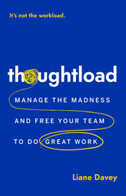 Thoughtload (Manage the Madness and Free Your Team to Do Great Work) by Liane Davey, 9781774586518