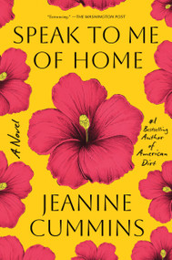 Speak to Me of Home (A Novel) by Jeanine Cummins, 9781250759382