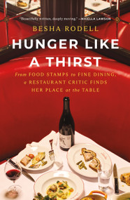 Hunger Like a Thirst (From Food Stamps to Fine Dining, a Restaurant Critic Finds Her Place at the Table) - 9781250439901 by Besha Rodell, 9781250439901