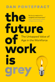 The Future of Work Is Grey (The Untapped Value of Age in the Workforce) by Dan Pontefract, 9781774586440