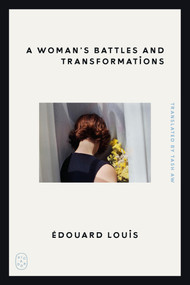 A Woman's Battles and Transformations - 9781250449832 by Édouard Louis, Tash Aw, 9781250449832