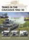 Tanks in the Caucasus 1942-43 by William E. Hiestand, Steve Noon, 9781472870179