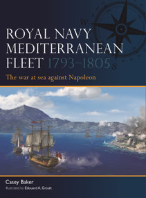 Royal Navy Mediterranean Fleet 1793-1805 (The war at sea against Napoleon) by Casey Baker, Edouard A. Groult, 9781472871046