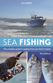 Sea Fishing 3rd edition (The complete guide to angling from your boat or kayak) by Jim Whippy, 9781399430722