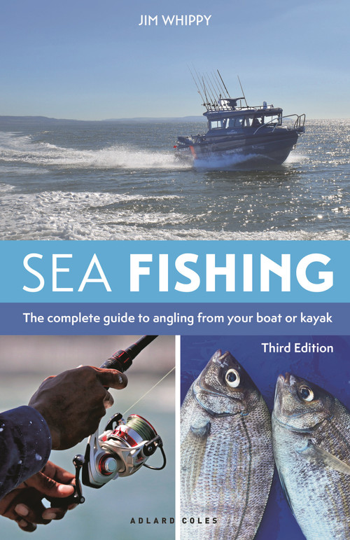 Sea Fishing 3rd edition (The complete guide to angling from your boat or kayak) by Jim Whippy, 9781399430722