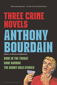 Three Crime Novels by Anthony Bourdain (Bone in the Throat, Gone Bamboo, and The Bobby Gold Stories) by Anthony Bourdain, 9781639739363