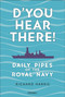D'you Hear There! (Daily Pipes of the Royal Navy) by Richard Harris, 9781472876188