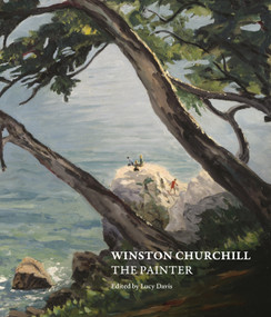 Winston Churchill (The Painter) by Lucy Davis, Xavier Bray, Allen Packwood, Barry Phipps, Katherine Carter, Paul Rafferty, Andrew Roberts, Alison Smith, Alison Smith, 9781781301371