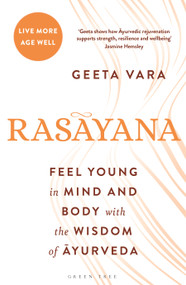 Rasayana (Feel young in mind and body with the wisdom of Ayurveda) by Geeta Vara, 9781399429801