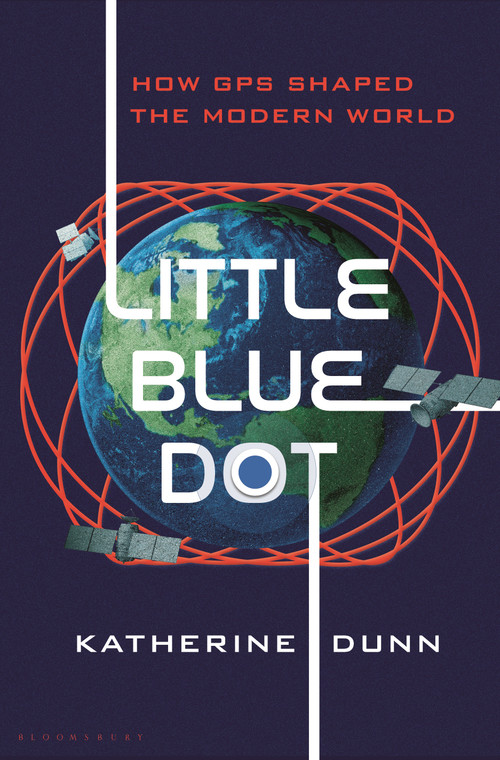 Little Blue Dot (How GPS Shaped the Modern World) by Katherine Dunn, 9781639734313