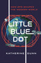 Little Blue Dot (How GPS Shaped the Modern World) by Katherine Dunn, 9781639734313
