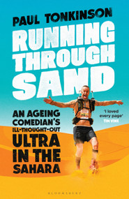Running Through Sand (An Ageing Comedian's Ill-Thought-Out Ultra in the Sahara) by Paul Tonkinson, 9781399404013