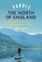 Paddle the North of England (The Best Places to Go with a Paddleboard, Kayak or Canoe) by Bruce Smith, Bruce Smith, 9781399421836