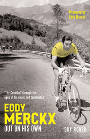 Eddy Merckx - Out On His Own (‘The Cannibal' through the eyes of his rivals and teammates) by Guy Roger, Eddy Merckx, Roland Hall, 9781399430005