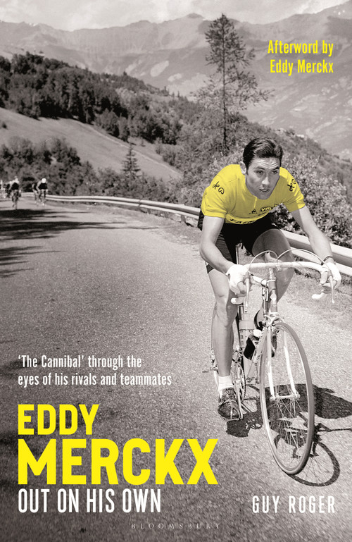 Eddy Merckx - Out On His Own (‘The Cannibal' through the eyes of his rivals and teammates) by Guy Roger, Eddy Merckx, Roland Hall, 9781399430005
