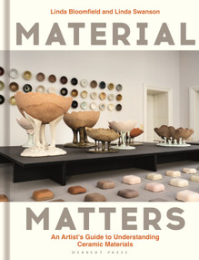 Material Matters (An Artist's Guide to Understanding Ceramic Materials) by Linda Bloomfield, Linda Swanson, 9781789942309