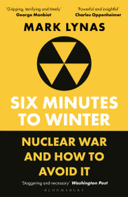 Six Minutes to Winter (Nuclear War and How to Avoid It) - 9781399410502 by Mark Lynas, 9781399410502