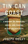 Tin Can Coast (A History of Industry, Greed, and Fishing in the Golden State) by Joseph Ogilvy, 9781639736812