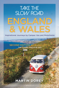 Take the Slow Road: England and Wales 2nd edition (Inspirational Journeys Round England and Wales by Camper Van and Motorhome) by Martin Dorey, 9781844867363