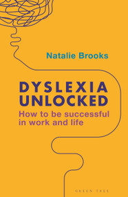 Dyslexia Unlocked (How to be successful in work and life) by Natalie Brooks, 9781399426572