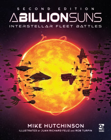 A Billion Suns: Second Edition (Interstellar Fleet Battles) by Mike Hutchinson, Rob Turpin, Juan Richard Feliz, 9781472871756