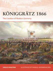Königgrätz 1866 (The Creation of Modern Germany) by Angus Konstam, Manuel Krommenacker, 9781472871282