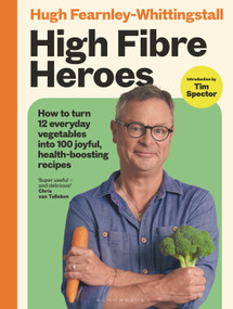 High Fibre Heroes (How to turn 12 everyday vegetables into 100 joyful, health-boosting recipes) by Hugh Fearnley-Whittingstall, 9781526639004