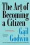 The Art of Becoming a Citizen (A Memoir) by Gail Godwin, 9781639738748
