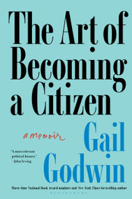 The Art of Becoming a Citizen (A Memoir) by Gail Godwin, 9781639738748