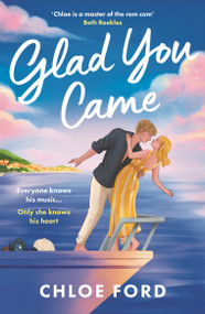 Glad You Came (The hottest new boyband romance, perfect for fans of forced proximity and second chances) by Chloe Ford, 9781035922208