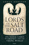 Lords of the Salt Road (The Norse Earls of Orkney and the Viking World) by Angus Konstam, 9781472874733