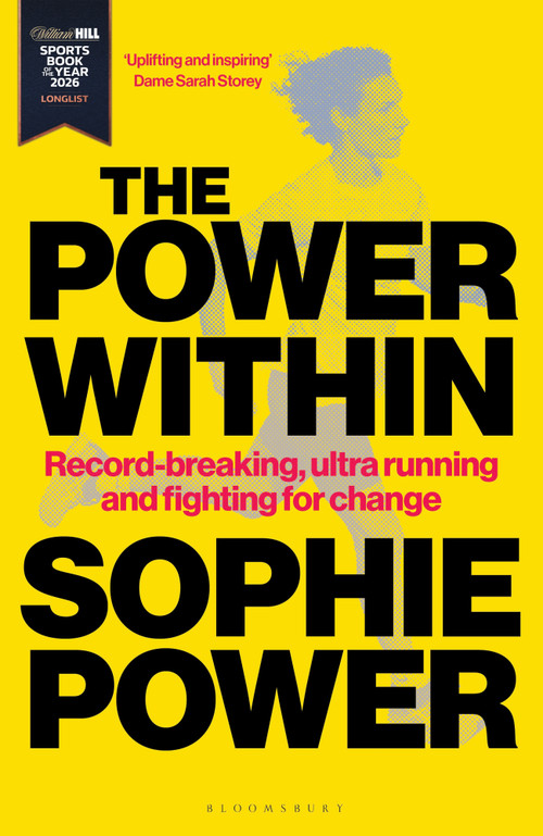 The Power Within (Record-breaking, ultrarunning and fighting for change - Longlisted for the William Hill Sports Book of the Year Award 2026) by Sophie Power, 9781399428828
