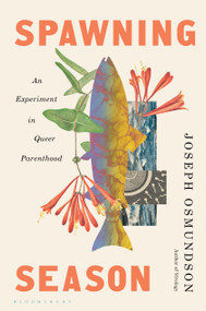 Spawning Season (An Experiment in Queer Parenthood) by Joseph Osmundson, 9781639737833