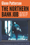 The Northern Bank Job (The Heist and How They Got Away with It) by Glenn Patterson, 9781035917969