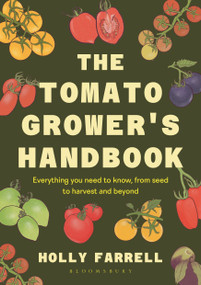 The Tomato Grower's Handbook (Everything you need to know, from seed to harvest and beyond) by Holly Farrell, 9781526697523
