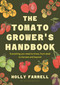 The Tomato Grower's Handbook (Everything you need to know, from seed to harvest and beyond) by Holly Farrell, 9781526697523