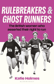 Rulebreakers and Ghost Runners (The British women who asserted their right to run) by Katie Holmes, 9781399425353
