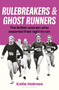 Rulebreakers and Ghost Runners (The British women who asserted their right to run) by Katie Holmes, 9781399425353
