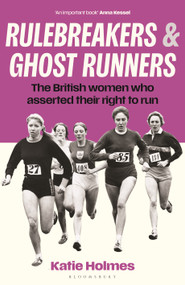 Rulebreakers and Ghost Runners (The British women who asserted their right to run) by Katie Holmes, 9781399425353