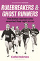 Rulebreakers and Ghost Runners (The British women who asserted their right to run) by Katie Holmes, 9781399425353